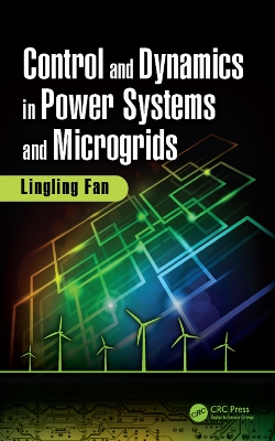 Control and Dynamics in Power Systems and Microgrids by Lingling Fan