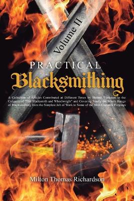 Practical Blacksmithing Vol. II: A Collection of Articles Contributed at Different Times by Skilled Workmen to the Columns of 