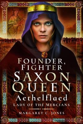 Founder, Fighter, Saxon Queen: Aethelflaed, Lady of the Mercians book