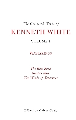 The Collected Works of Kenneth White, Volume 4: Waybooks book