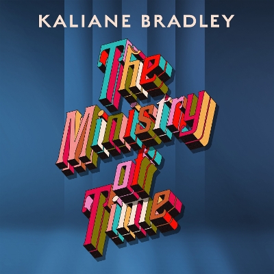 The Ministry of Time: One of the Observer's Debut Novels of 2024 by Kaliane Bradley