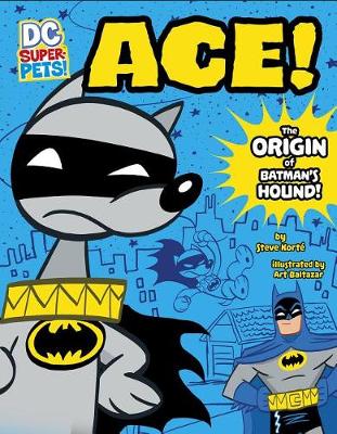 Ace: The Origin of Batman's Dog by Steve Korte
