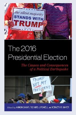 The 2016 Presidential Election: The Causes and Consequences of a Political Earthquake by Amnon Cavari