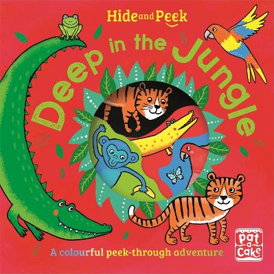 Hide and Peek: Deep in the Jungle: A colourful peek-through adventure board book by Pat-a-Cake