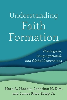 Understanding Faith Formation – Theological, Congregational, and Global Dimensions book