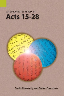 An Exegetical Summary of Acts 15-28 book