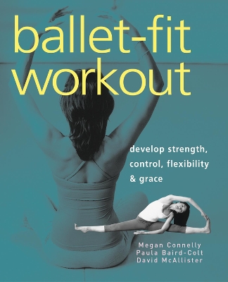 Ballet-fit Workout: Develop Strength, Control, Flexibility, and Grace book