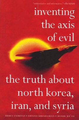 Inventing The Axis Of Evil by Bruce Cumings