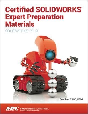 Certified SOLIDWORKS Expert Preparation Materials (SOLIDWORKS 2018) by Paul Tran