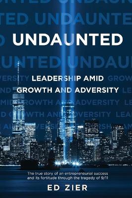 Undaunted: Leadership Amid Growth and Adversity by Ed Zier