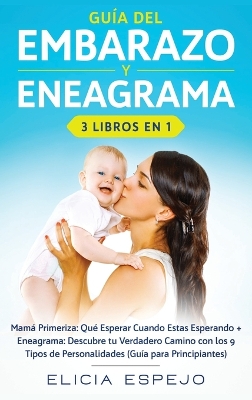 Guía del embarazo y eneagrama 3 libros en 1: Mamá primeriza: Qué esperar cuando estas esperando + Eneagrama: Descubre tu verdadero camino con los 9 tipos de personalidades (guía para principiantes) book