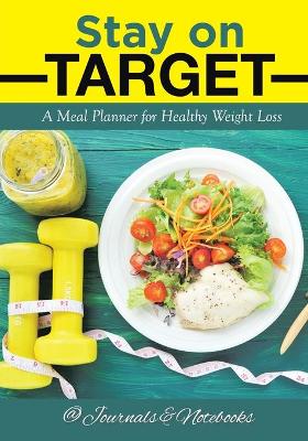 Stay on Target: A Meal Planner for Healthy Weight Loss book