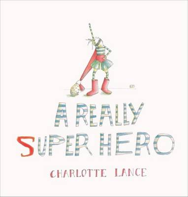 A Really Super Hero by Charlotte Lance