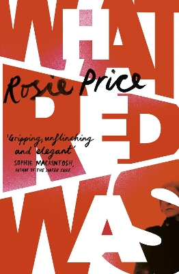 What Red Was: ‘One of the most powerful debuts you’ll ever read’ (Stylist) by Rosie Price