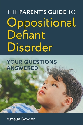 The Parent's Guide to Oppositional Defiant Disorder: Your Questions Answered book