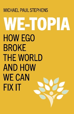 We-Topia: How Ego Broke The World And How We Can Fix It book