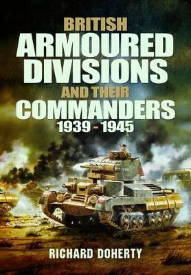 British Armoured Divisions and Their Commanders, 1939-1945 book