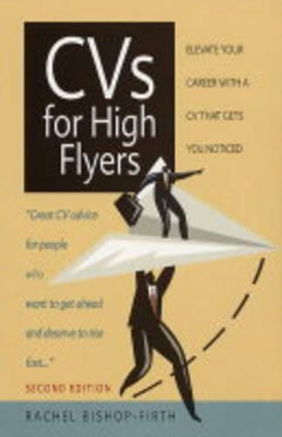 CVs for High Flyers: Elevate Your Career with a CV That Gets You Noticed book
