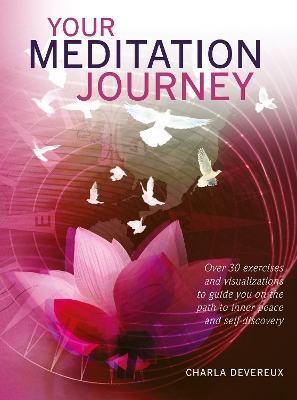 Your Meditation Journey: Over 30 exercises and visualizations to guide you on the path to inner peace and self-discovery book