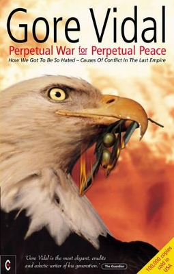 Perpetual War for Perpetual Peace by Gore Vidal