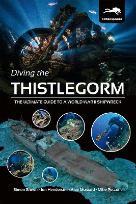 Diving the Thistlegorm: The Ultimate Guide to a World War II Shipwreck book