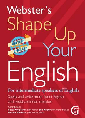 Webster's Shape Up Your English: For Intermediate Speakers of English, Speak and Write More Fluent English and Avoid Common Mistakes book