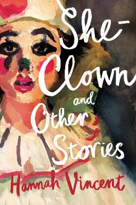 She-Clown, and other stories by Hannah Vincent