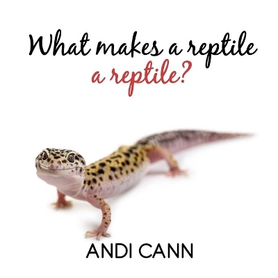 What Makes a Reptile a Reptile book