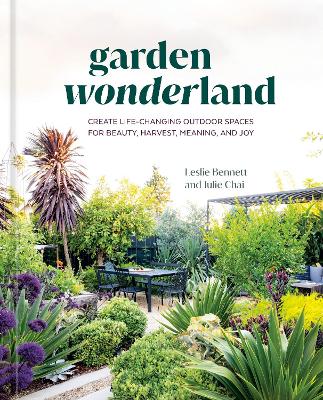 Garden Wonderland: Create Life-Changing Outdoor Spaces for Beauty, Harvest, Meaning, and Joy book