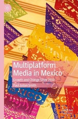 Multiplatform Media in Mexico: Growth and Change Since 2010 book