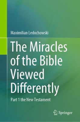 The Miracles of the Bible Viewed Differently: Part 1 the New Testament book