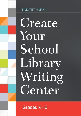 Create Your School Library Writing Center by Timothy Horan