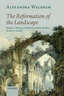 The Reformation of the Landscape by Alexandra Walsham