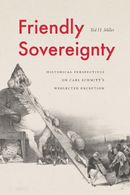 Friendly Sovereignty: Historical Perspectives on Carl Schmitt's Neglected Exception book