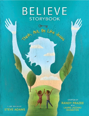 Believe Storybook: Think, Act, Be Like Jesus by Randy Frazee