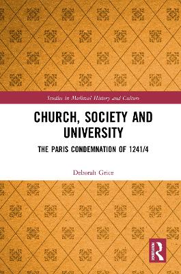 Church, Society and University: The Paris Condemnation of 1241/4 by Deborah Grice