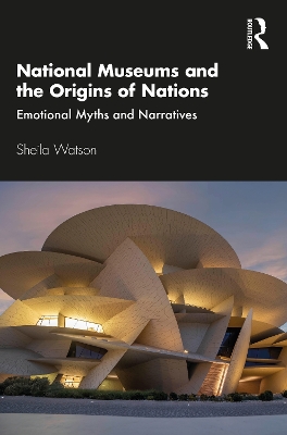 National Museums and the Origins of Nations: Emotional Myths and Narratives book
