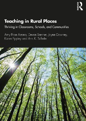 Teaching in Rural Places: Thriving in Classrooms, Schools, and Communities by Amy Price Azano