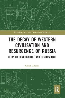The The Decay of Western Civilisation and Resurgence of Russia: Between Gemeinschaft and Gesellschaft by Glenn Diesen