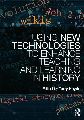 Using New Technologies to Enhance Teaching and Learning in History by Terry Haydn