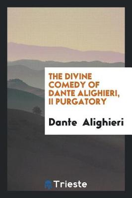 The Divine Comedy of Dante Alighieri by Dante Alighieri