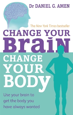 Change Your Brain, Change Your Body by Dr Daniel G Amen