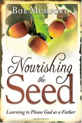 Nourishing the Seed: Learning to Please God as a Father book