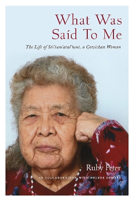 What Was Said to Me: The Life of Sti'tum'atul'wut, a Cowichan Woman book