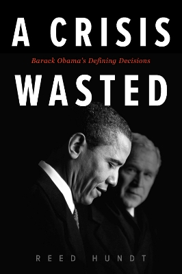 A Crisis Wasted: Barack Obama's Defining Decisions book