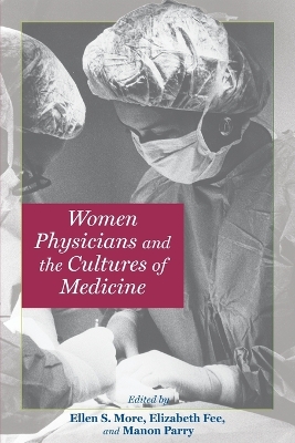 Women Physicians and the Cultures of Medicine by Ellen S. More