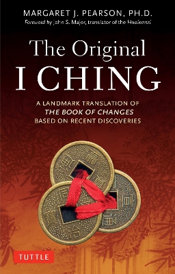 The The Original I Ching: A Landmark Translation of The Book of Changes Based on Recent Discoveries by Margaret J. Pearson