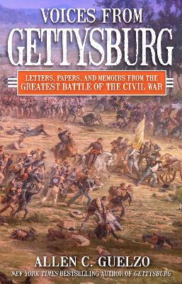 Voices from Gettysburg: Letters, Papers, and Memoirs from the Greatest Battle of the Civil War book