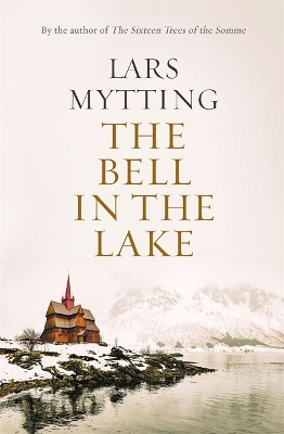 The Bell in the Lake: The Sister Bells Trilogy Vol. 1: The Times Historical Fiction Book of the Month by Lars Mytting