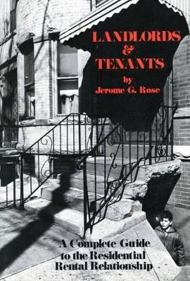 Landlords and Tenants; A Complete Guide to the Residential Rental Relationship by Jerome G. Rose